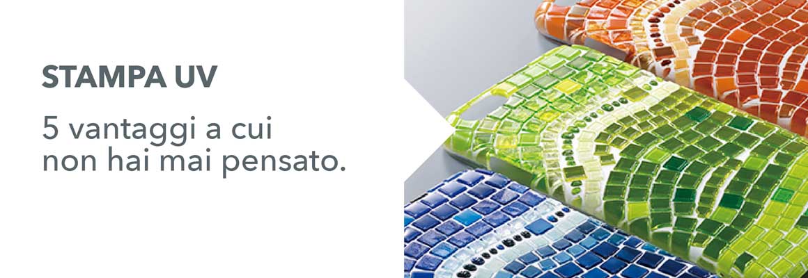 Stampa UV. 5 vantaggi a cui non hai mai pensato.